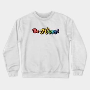 Be Happy! Crewneck Sweatshirt